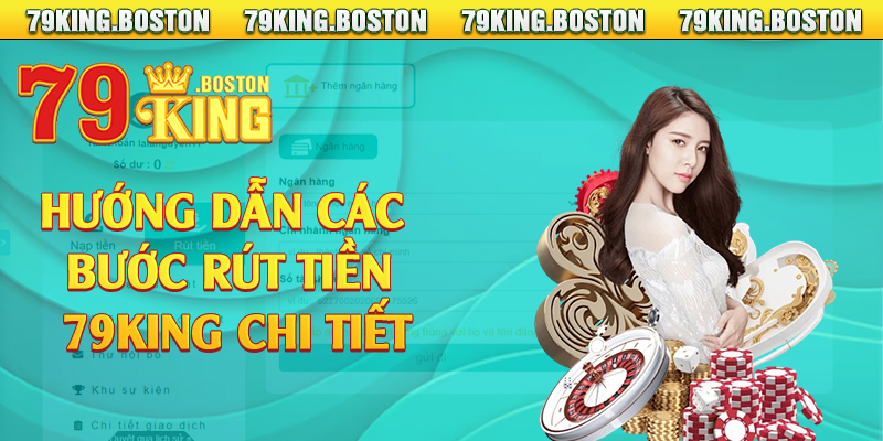 Hướng dẫn các bước rút tiền 79king chi tiết